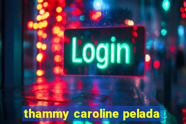 thammy caroline pelada